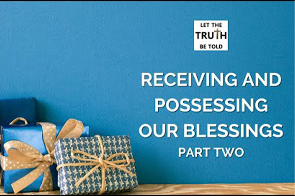 Receiving and Possessing Our Blessings II